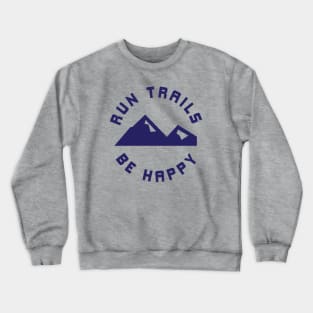 Run Trails Be Happy Mountains Trail Runner Crewneck Sweatshirt